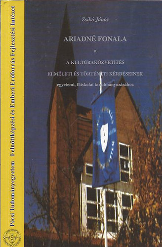 Ariadn-fonala a kultrakzvetts elmleti s trtneti krdseinek egyetemi, fiskolai tanulmnyozshoz
