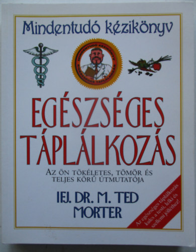 Egészséges táplálkozás - Mindentudó kézikönyv