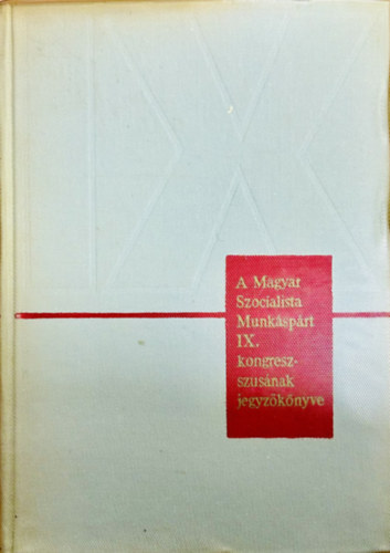 A Magyar Szocialista Munk�sp�rt IX. kongresszus�nak jegyz�k�nyve