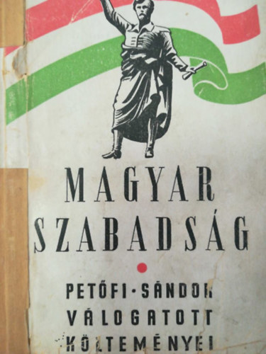 Magyar szabadsg. Petfi Sndor vlogatott kltemnyei