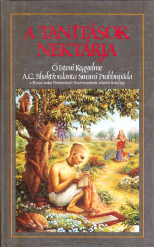 A tan�t�sok nekt�rja - A szanszkrit eredetivel, annak latin bet�s �t�r�s�val, a szavak magyar megfelel�ivel, ford�t�ssal �s kidolgozott magyar�zatokkal