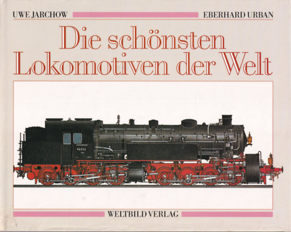 Eberhard Urban Uwe Jarchow - Die schnsten Lokomotiven der Welt