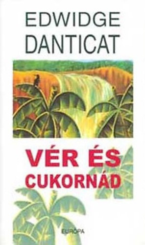 Edwidge Danticat - Vér és cukornád