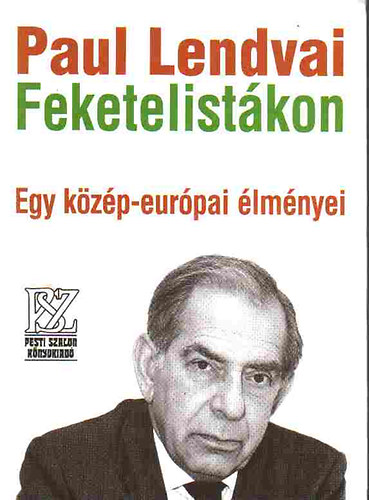 Paul Lendvai - Feketelistkon - Egy kzp-eurpai lmnyei