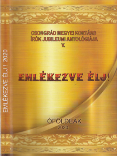Vass J�zsef Feh�r J�zsef - Eml�kezve �lj! - Csongr�d Megyei Kort�rs �r�k Jubileumi Antol�gi�ja V.