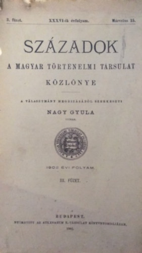 Szzadok - A magyar trtnelmi trsulat kzlnye - XXXVI-ik vfolyam 3. fzet