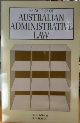 Principles of Australian Administrative Law (Az ausztrl kzigazgatsi jog alapelvei)(Sixth Edition)