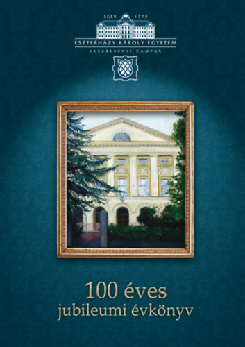 Eszterh�zy K�roly Egyetem J�szber�nyi campus 100 �ves jubileumi �vk�nyv