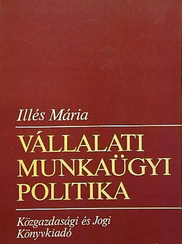 Ills Mria - Vllalati munkagyi politika