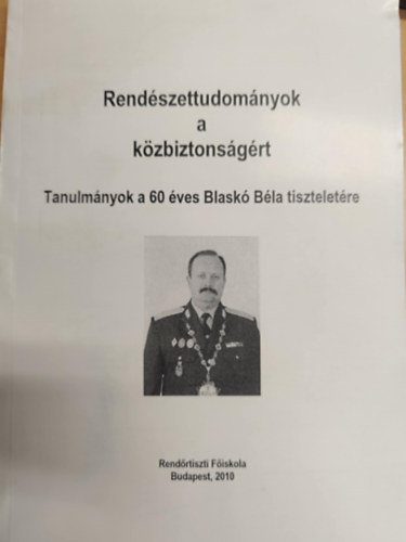 Rendszettudomnyok a kzbiztonsgrt Tanulmnyok a 60 ves Blask Bla tiszteletre