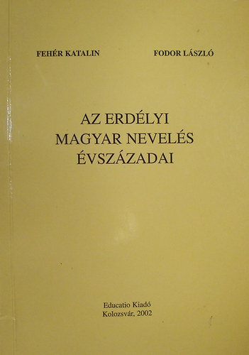 Az erd�lyi magyar nevel�s �vsz�zadai