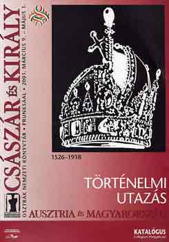Csszr s kirly 1526-1918: Trtnelmi utazs: Ausztria s Magyarorszg)