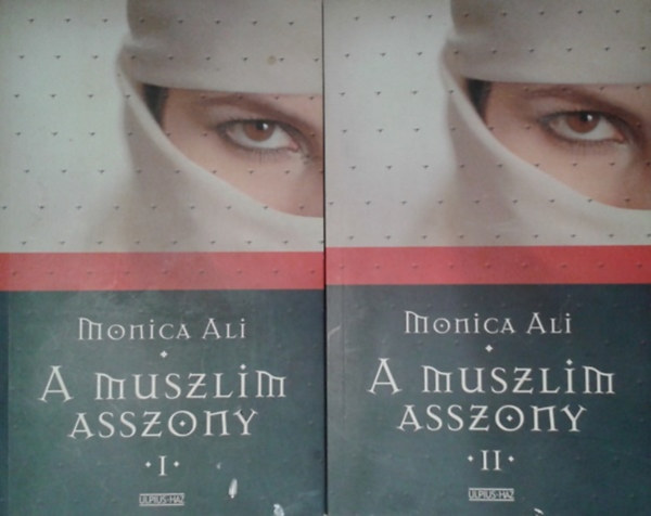 Monica Ali - A muszlim asszony I-II.