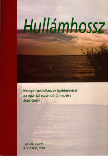 Szerk.:Szab Lajos - Hullmhossz - Evanglikus lekszek igehirdetsei az egyhzi esztend .