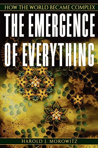 Harold J. Morowitz - The Emergence of Everything: How the World Became Complex