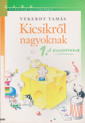 Kicsikrl nagyoknak 1.- A kisgyerekkor (Htkznapi pszicholgia)