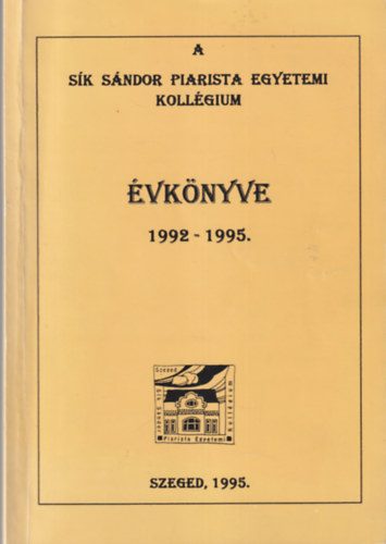 A Sk Sndor Piarista Egyetemi Kollgium vknyve 1992-1995 Szeged