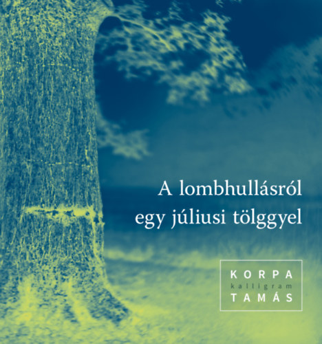 Korpa Tam�s - A lombhull�sr�l egy j�liusi t�lggyel