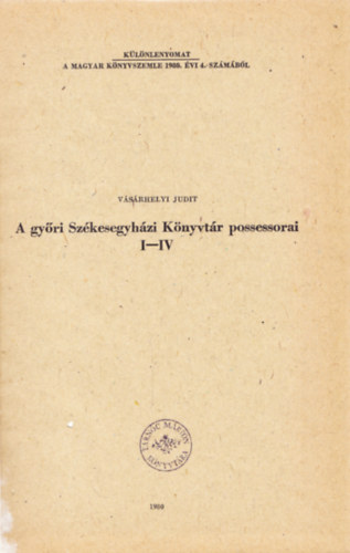 Vsrhelyi Judit - A gyri Szkesegyhzi Knyvtr possessorai I-IV. - Klnlenyomat a Magyar Knyvszemle 1980. vi 4. szmbl.
