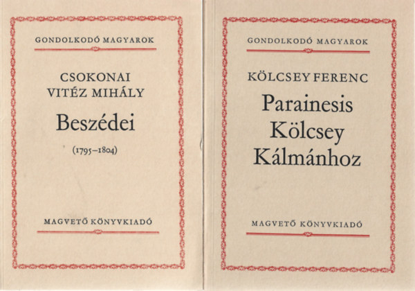 2 db Gondolkod� Magyarok, Csokonai Vit�z Mih�ly: Besz�dei (1795-1804), K�lcsey Ferenc: Parainesis K�lcsey K�lm�nhoz