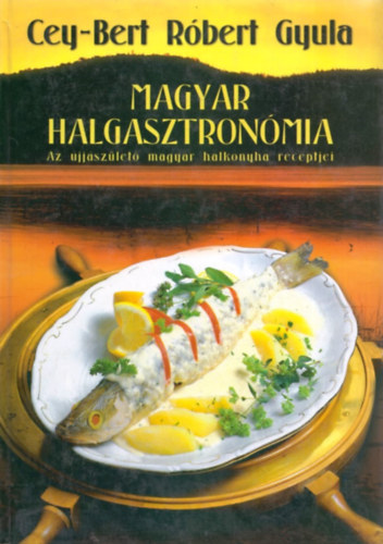 Cey-Bert Rbert Gyula - Magyar halgasztronmia
