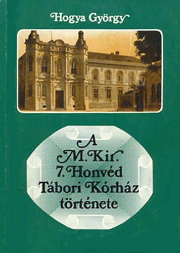 A M. Kir. 7. Honv�d T�bori K�rh�z t�rt�nete