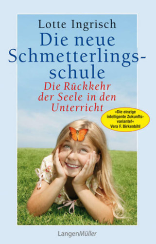 Lotte Ingrisch - Die neue Schmetterlingsschule - Die Rckkehr der Seele in den Unterricht