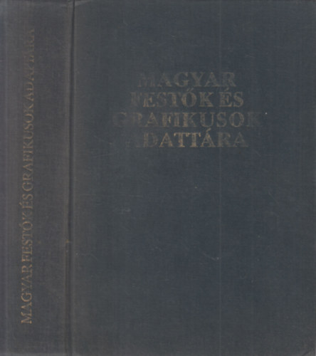 Magyar festk s grafikusok adattra (letrajzi lexikon az 1800-1988 kztt alkot fest- s grafikusmvszekrl)