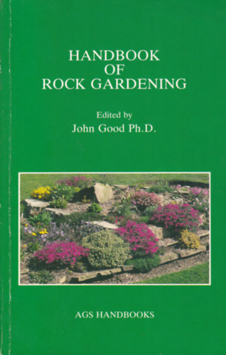 John Good Ph.D. (ed.) - Handbook of Rock Gardening (Kziknyv a sziklakertekhez - angol)
