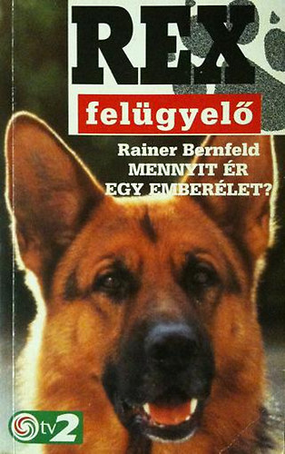 Rainer Bernfeld - Mennyit r egy emberlet? - Rex felgyel