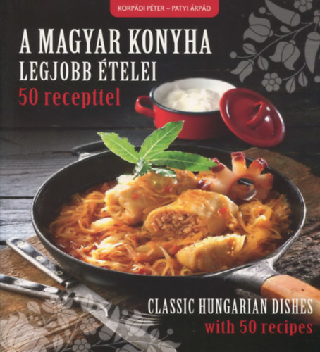 A magyar konyha legjobb telei 50 recepttel - Classic Hungarian dishes with 50 recipes