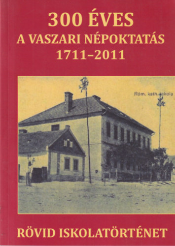 300 ves a vaszari npoktats 1711-2011 - rvid iskolatrtnet