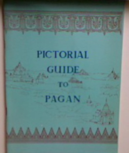 Pictorial guide to Pagan (Burma)
