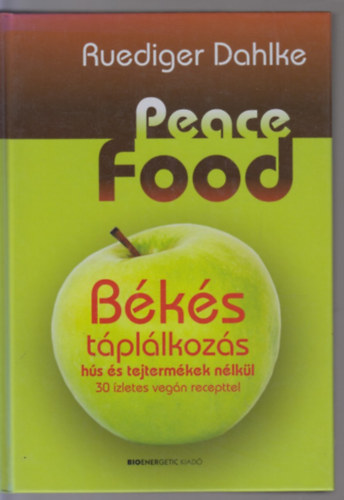 Ruediger Dahlke - Peace Food - Bks tpllkozs hs s tejtermkek nlkl (30 zletes vegn recepttel)