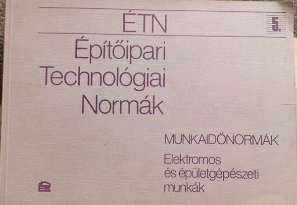 �p�t�ipari Technol�giai Norm�k - Munkaid�norm�k 5. - Elektromos �s �p�letg�p�szeti munk�k