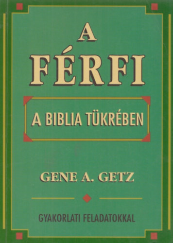 Gene A. Getz - A frfi a Biblia tkrben