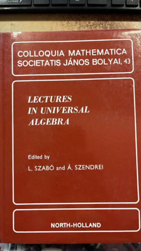 Lectures in universl algebra - Colloquia mathematica societatis J�nos Bolyai, 43