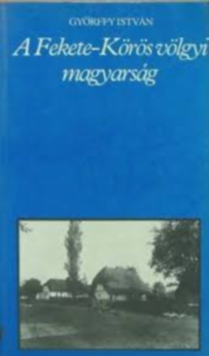 A Fekete-K�r�s v�lgyi magyars�g (Teljes kiad�s)