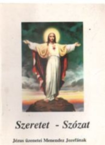 Szeretet - Sz�zat (J�zus �zenetei Menendez Jozef�nak)
