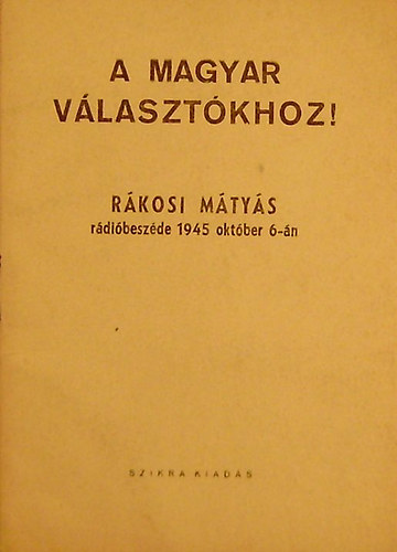 A magyar v�laszt�khoz! R�kosi M�ty�s r�di�besz�de 1945 okt�ber 6-�n