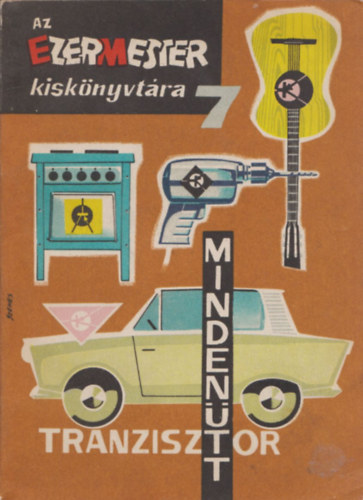 Sz�cs J�zsef - Tranzisztor minden�tt (Az ezermester kisk�nyvt�ra 7.)