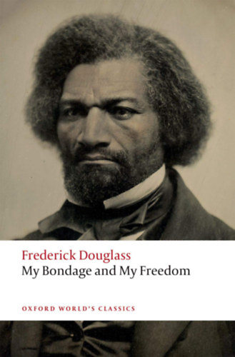 My Bondage and My Freedom - Edited with an Introduction and Notes by Celeste-Marie Bernier
