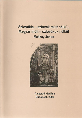 Makkay J�nos - Szlov�kia-szlov�k m�lt n�lk�l, Magyar m�lt-szlov�k n�lk�l