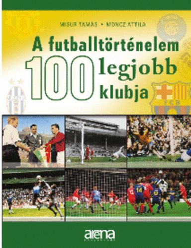 Moncz Attila; Misur Tams - A futballtrtnelem 100 legjobb klubja