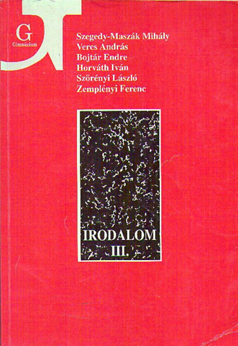 Veres Andrs, Bojtr Endre, Horvth Ivn, Szrnyi Lszl, Zemplnyi Ferenc Szegedy-Maszk Mihly - Irodalom a gimnzium III. osztlya szmra