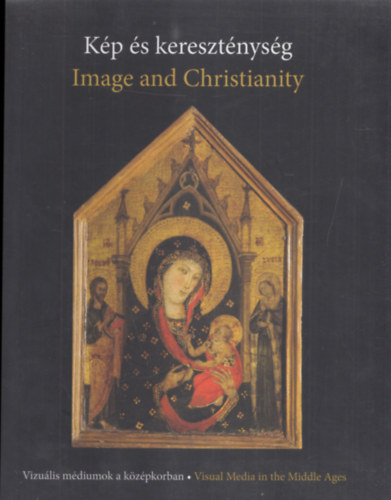 Kp s keresztnysg - Image and Christianity (Vizulis mdiumok a kzpkorban - Visual Media in the Middle Ages)