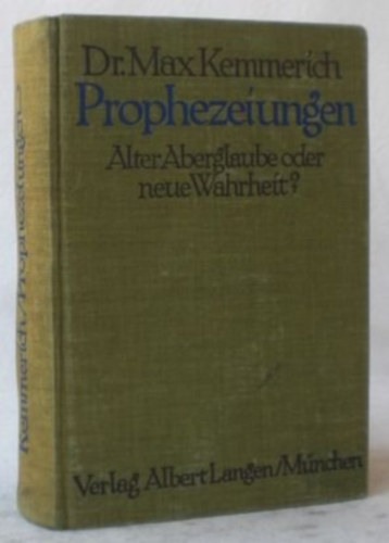 Dr. Max Kemmerich - Prophezeiungen - Alter Aberglaube Oder Neue Wahrheit?