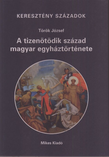 A tizentdik szzad magyar egyhztrtnete (keresztny szzadok)