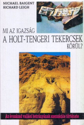 Baigent,Michael-Leigh,Richard - Mi az igazsg a holt-tengeri tekercsek krl?