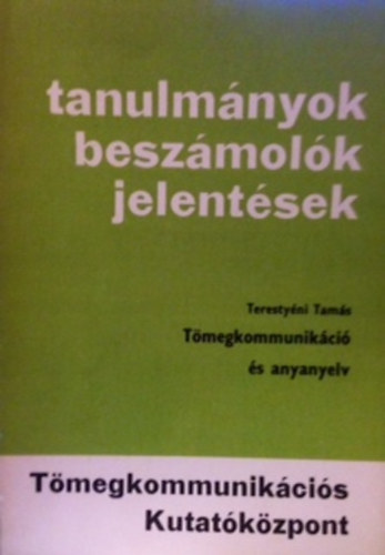 Teresty�ni Tam�s - T�megkommunik�ci� �s anyanyelv ( tanulm�nyok besz�mol�k jelent�sek)